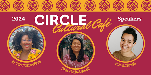 CIRCLE Cultural Café 2024: Free to BE...BE Seen, BE Heard, BELONG